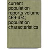 Current Population Reports Volume 469-474; Population Characteristics door United States Bureau of the Census