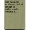 Das Ausland: Wochenschrift Für Länder- U. Völkerkunde, Volume 1... by Unknown