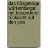 Das Flözgebirge Würtembergs: Mit besonderer Rücksicht auf den Jura door August Quenstedt Friedrich