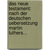 Das Neue Testament: Nach Der Deutschen Uebersetzung Martin Luthers... door Friedrich Gustav Lisco