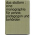 Das Stottern : eine Monographie für Aerzte, Pädagogen und Behörden