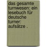 Das gesamte Turnwesen: Ein Lesebuch für deutsche Turner: Aufsätze . by Hirth Georg