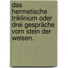 Das hermetische Triklinium oder drei Gespräche vom Stein der Weisen. door Gottlieb Märker