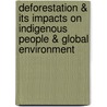 Deforestation & Its Impacts On Indigenous People & Global Environment door Ajmal Hafeez
