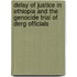 Delay of Justice in Ethiopia and the Genocide trial of Derg officials