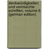 Denkwürdigkeiten Und Vermischte Schriften, Volume 6 (German Edition) door Assing Ludmilla