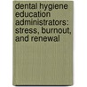 Dental Hygiene Education Administrators: Stress, Burnout, and Renewal door Dr. Kathleen J. Hinshaw