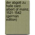 Der Abgott Zu Halle Card. Albert of Mainz, 1521-1542 (German Edition)