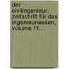 Der Civilingenieur: Zeitschrift Für Das Ingenieurwesen, Volume 11... door Onbekend