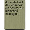 Der Erste Brief Des Johannes: Ein Beitrag Zur Biblischen Theologie... door Erich Haupt