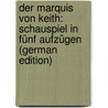 Der Marquis Von Keith: Schauspiel in Fünf Aufzügen (German Edition) by Wedekind Frank