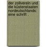 Der Zollverein und die Küstenstaaten Nordeutschlands: Eine Schrift . door Klefeker Franz