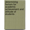 Determining Factors for Academic Achievement and Attitude of Students door Ruthaychonnee Sittichai