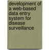 Development Of A Web-Based Data Entry System For Disease Surveillance door Emmanuel Kusi Achampong