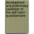 Development and Preliminary Validation of the Self-Harm Questionnaire