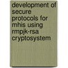 Development Of Secure Protocols For Mhis Using Rmpjk-rsa Cryptosystem door E. Madhusudhana Reddy