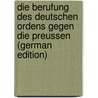 Die Berufung Des Deutschen Ordens Gegen Die Preussen (German Edition) by Rethwisch Conrad