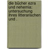 Die Bücher Ezra und Nehemia: Untersuchung ihres litterarischen und . by Holzhey Karl