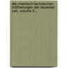 Die Chemisch-technischen Mittheilungen Der Neuesten Zeit, Volume 5... by Unknown