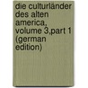 Die Culturländer Des Alten America, Volume 3,part 1 (German Edition) door [Bastian Adolf