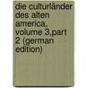 Die Culturländer Des Alten America, Volume 3,part 2 (German Edition) door [Bastian Adolf