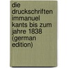 Die Druckschriften Immanuel Kants bis zum Jahre 1838 (German Edition) by Warda Arthur