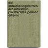 Die Entwickelungsformen Des Römischen Privatrechtes (German Edition) by Eduard Holder