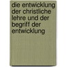 Die Entwicklung Der Christliche Lehre Und Der Begriff Der Entwicklung door Jhon Hendry Newman