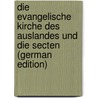 Die Evangelische Kirche Des Auslandes Und Die Secten (German Edition) by Verein Im NöR. Deutschland Christlicher
