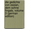 Die Gedichte Von Ossian, Dem Sohne Fingals, Volume 3 (German Edition) door Malcolm MacPherson