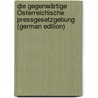 Die Gegenwärtige Österreichische Pressgesetzgebung (German Edition) door Harum Peter