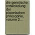 Die Genetische Entwickelung Der Platonischen Philosophie, Volume 2...