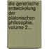 Die Genetische Entwickelung Der Platonischen Philosophie, Volume 2...