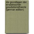 Die Grundlagen Der Einsteinschen Gravitationstheorie (German Edition)