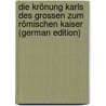 Die Krönung Karls Des Grossen Zum Römischen Kaiser (German Edition) door Winckler Arthur