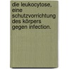 Die Leukocytose, eine Schutzvorrichtung des Körpers gegen Infection. by Busse Wilhelm