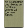 Die Lukaskatene Des Niketas Von Herakleia, Volume 22 (German Edition) by Eusebius