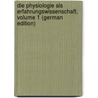 Die Physiologie Als Erfahrungswissenschaft, Volume 1 (German Edition) by Ernst Von Baer Karl