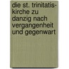 Die St. Trinitatis- Kirche zu Danzig nach Vergangenheit und Gegenwart by Steffen W. Schmidt