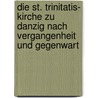 Die St. Trinitatis- Kirche zu Danzig nach Vergangenheit und Gegenwart door Steffen W. Schmidt