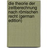 Die Theorie Der Zeitberechnung Nach Römischen Recht (German Edition) door Hölder Eduard