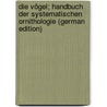 Die Vögel; Handbuch der systematischen Ornithologie (German Edition) door Reichenow Anton