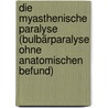 Die myasthenische Paralyse (Bulbärparalyse ohne anatomischen Befund) door Oppenheim