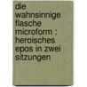 Die wahnsinnige Flasche microform : heroisches Epos in zwei Sitzungen by Sallet