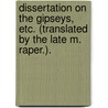 Dissertation on the Gipseys, etc. (Translated by the late M. Raper.). door Heinrich Moritz Grellmann
