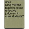 Does Case-method Teaching Foster Reflective Judgment In Msw Students? door Marleen Milner