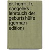 Dr. Herm. Fr. Naegele's . Lehrbuch Der Geburtshülfe (German Edition) door Franz Joseph Naegele Hermann