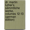 Dr. Martin Luther's Sämmtliche Werke, Volumes 12-13 (German Edition) by Luther Martin