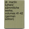 Dr. Martin Luthers' Sämmtliche Werke, Volumes 41-42 (German Edition) by Luther Martin