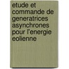 Etude Et Commande De Generatrices Asynchrones Pour L'energie Eolienne door Frédéric Poitiers